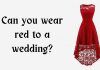 Can you wear red to a wedding? Can you wear red to a wedding